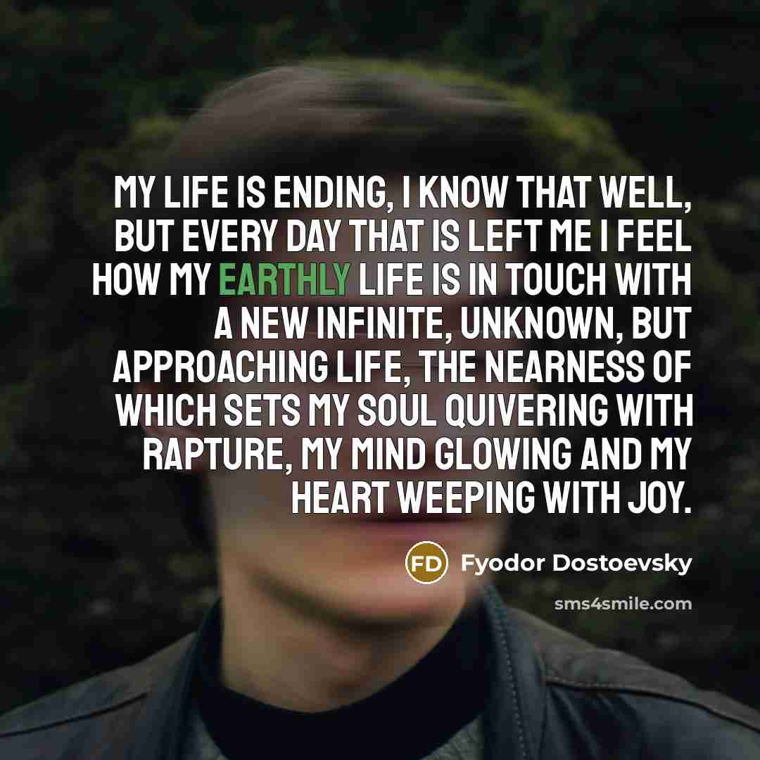 “My life is ending, I know that well, but every…” quote by Fyodor Dostoevsky