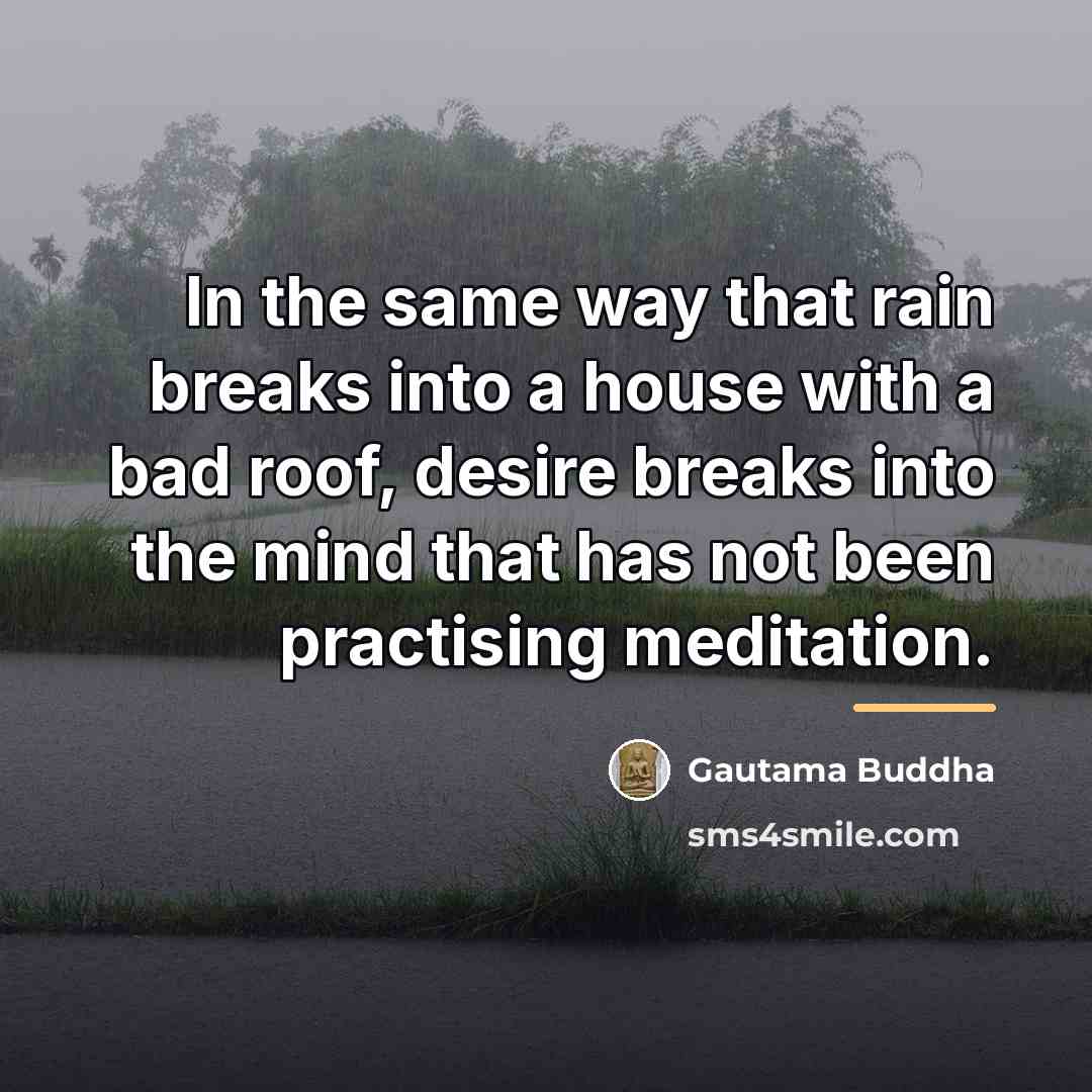 “In the same way that rain breaks into a house…” quote by Gautama Buddha