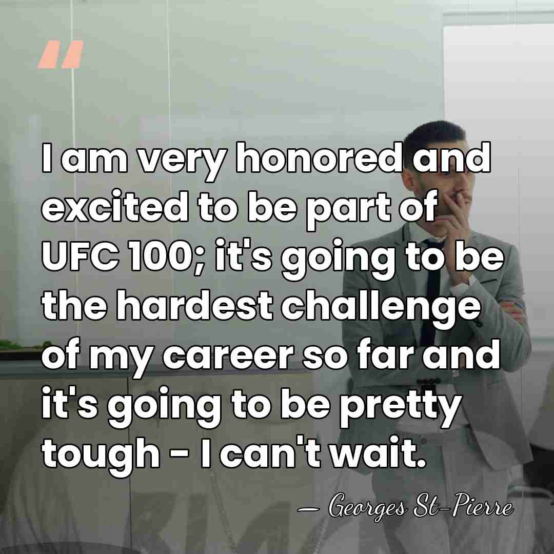 I am very honored and excited to be part of UFC 100;&hellip; - Georges St-Pierre