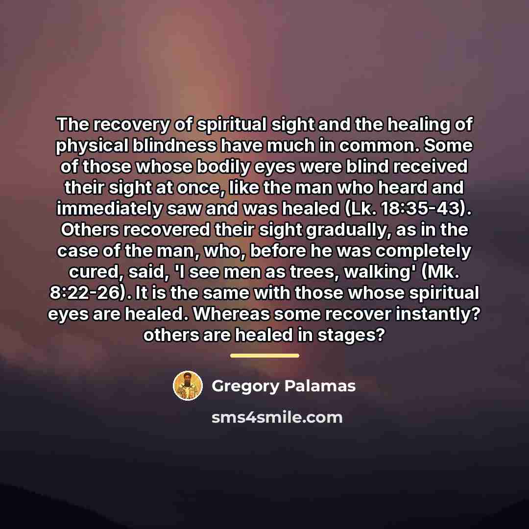 “The recovery of spiritual sight and the healing of physical…” quote by Gregory Palamas