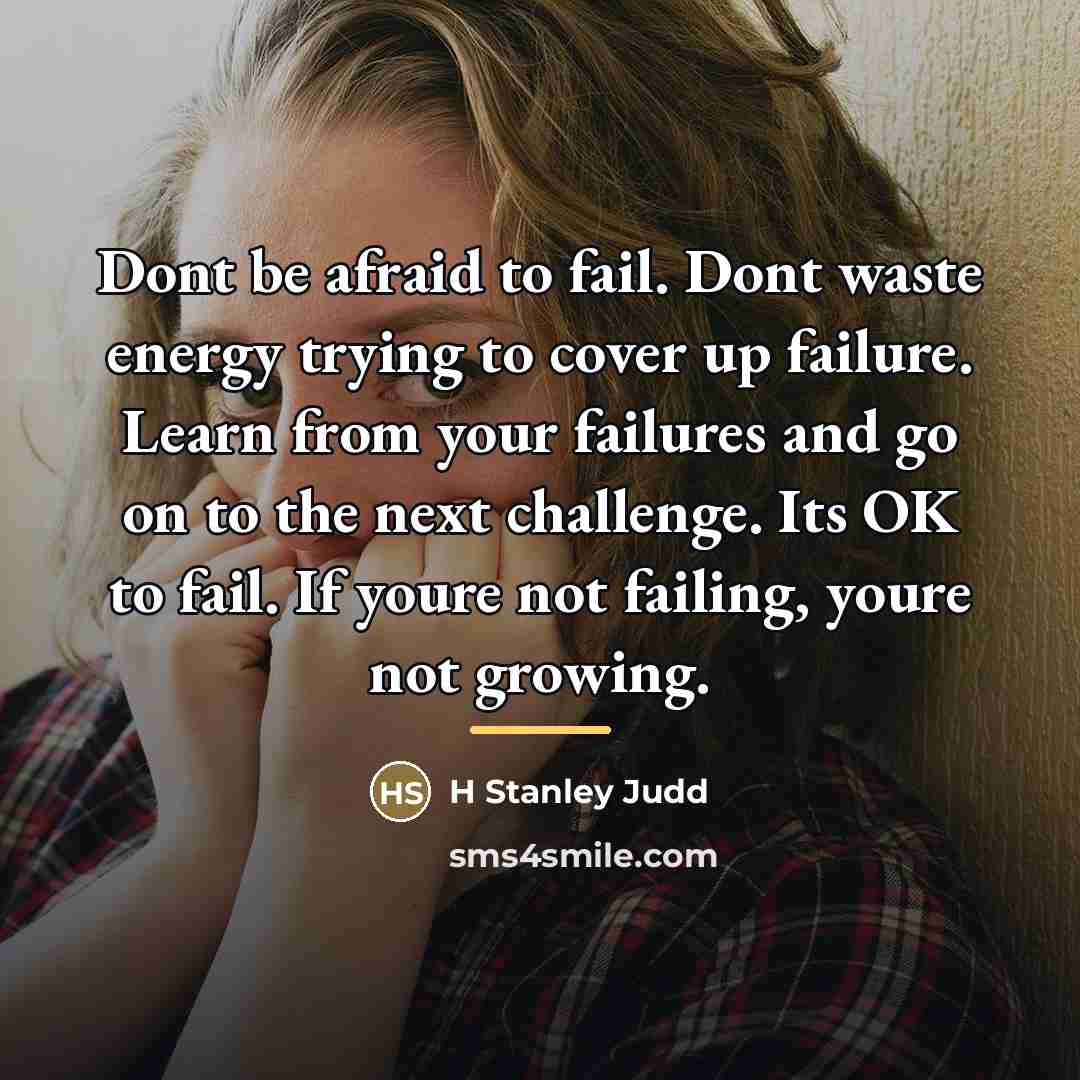 “Dont be afraid to fail. Dont waste energy trying to…” quote by H Stanley Judd