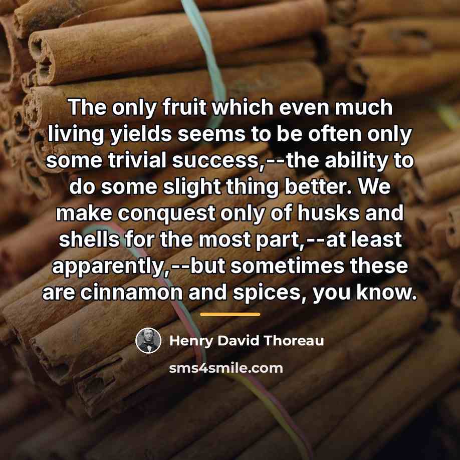 “The only fruit which even much living yields seems to…” quote by Henry David Thoreau