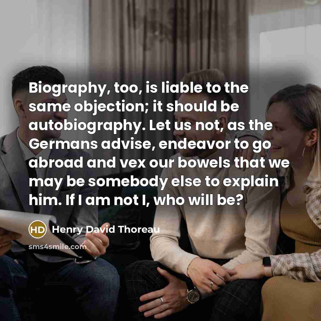 “Biography, too, is liable to the same objection; it should…” quote by Henry David Thoreau