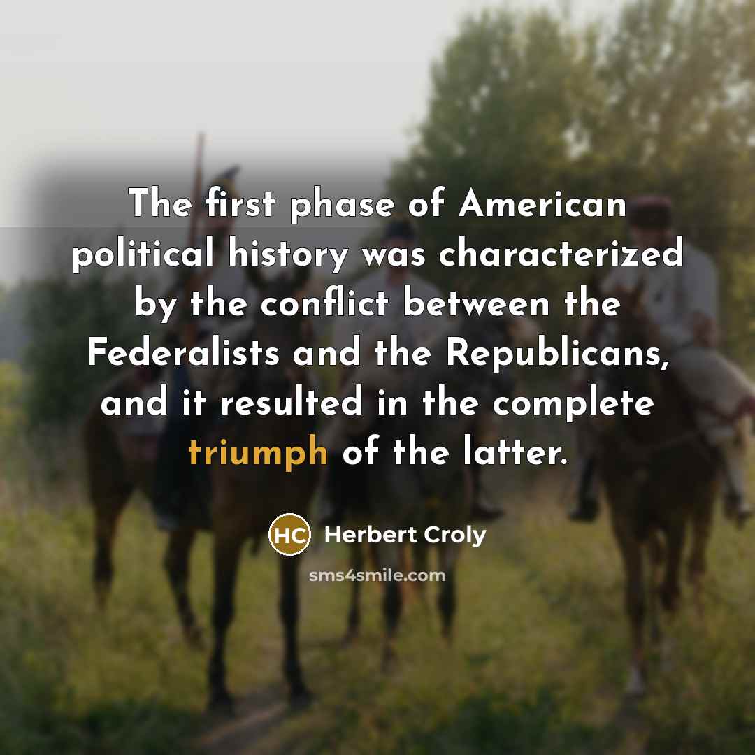 “The first phase of American political history was characterized by…” quote by Herbert Croly