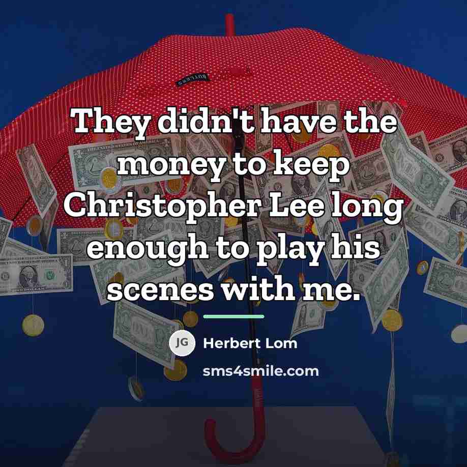 “They didn't have the money to keep Christopher Lee long…” quote by Herbert Lom