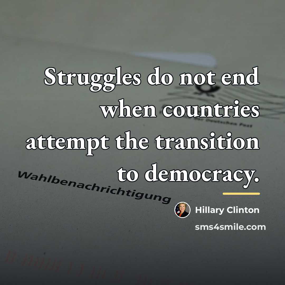“Struggles do not end when countries attempt the transition to…” quote by Hillary Clinton