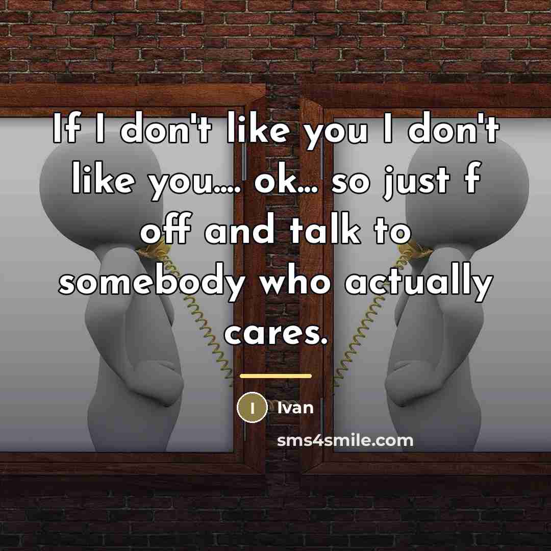“If I don't like you I don't like you.... ok...…” quote by Ivan