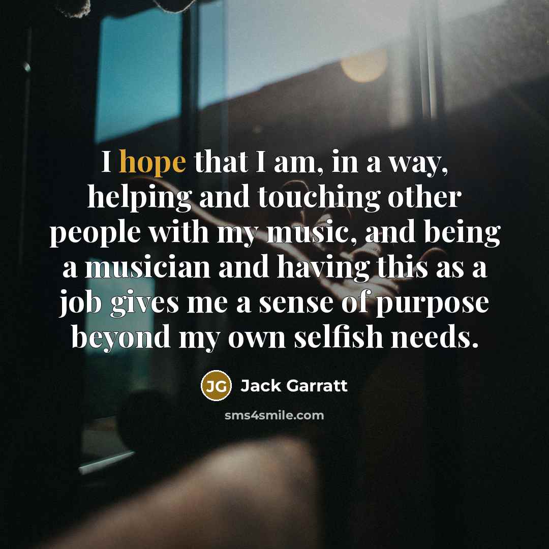 “I hope that I am, in a way, helping and…” quote by Jack Garratt