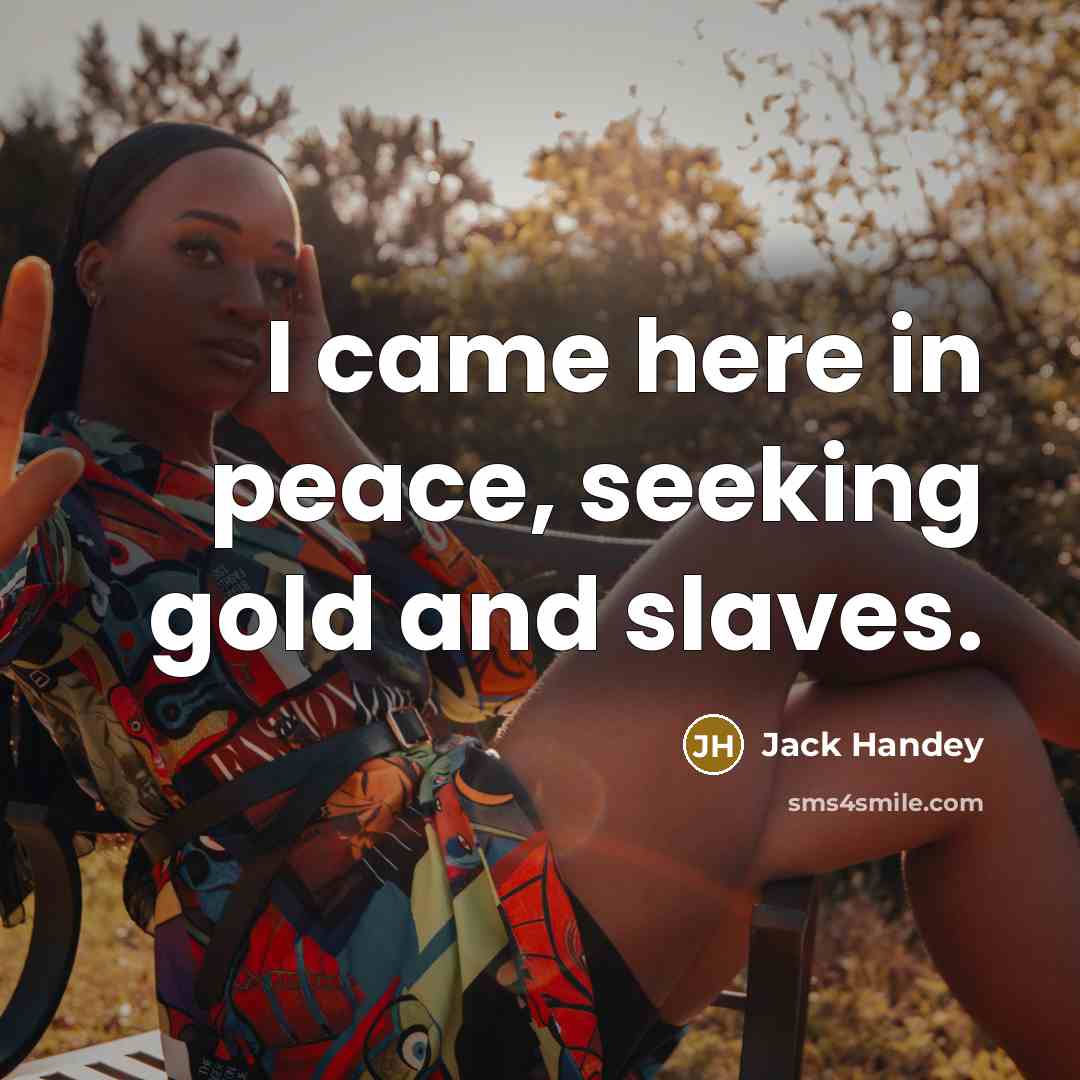 “I came here in peace, seeking gold and slaves.…” quote by Jack Handey