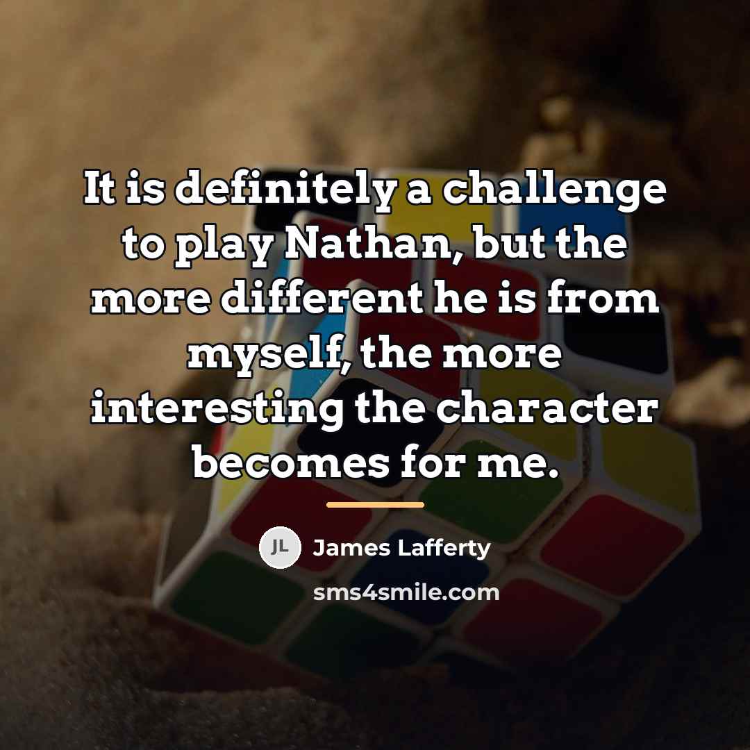 “It is definitely a challenge to play Nathan, but the…” quote by James Lafferty