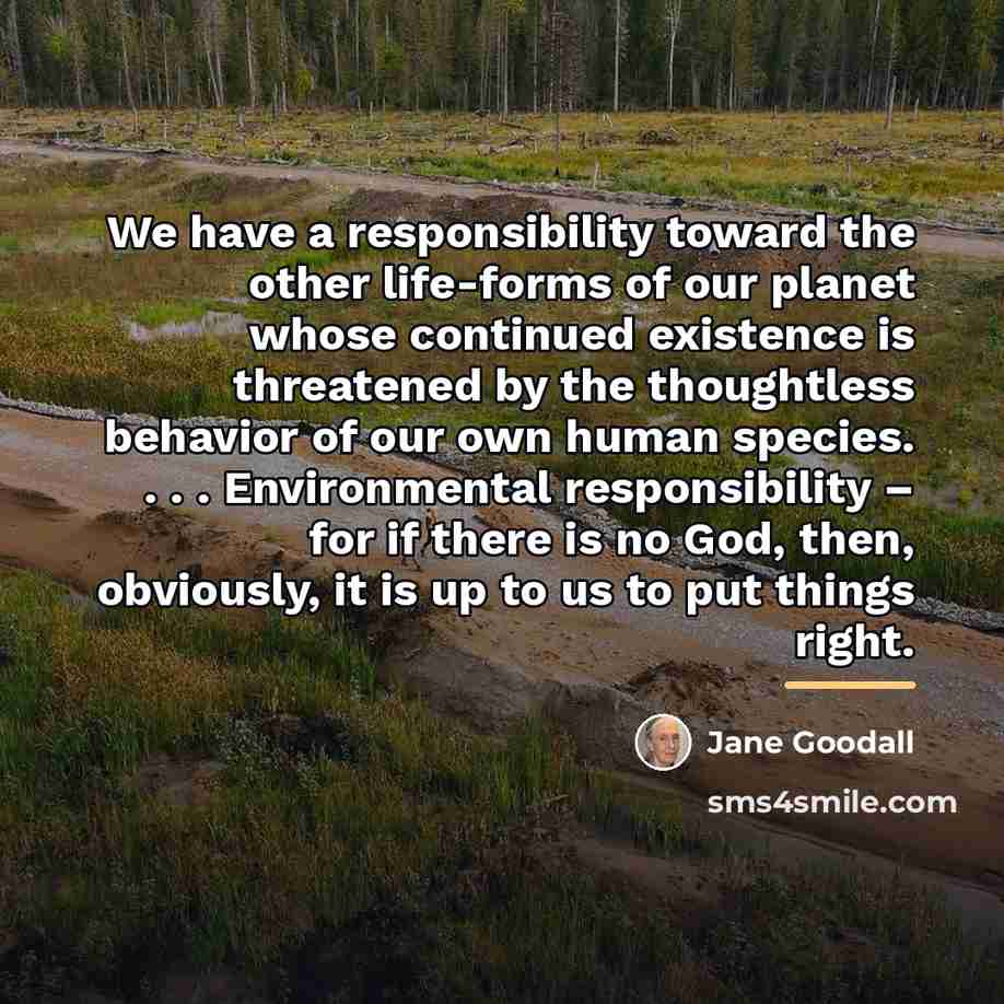 “We have a responsibility toward the other life-forms of our…” quote by Jane Goodall