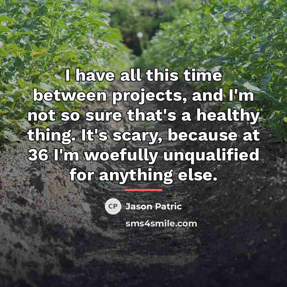 “I have all this time between projects, and I'm not…” quote by Jason Patric