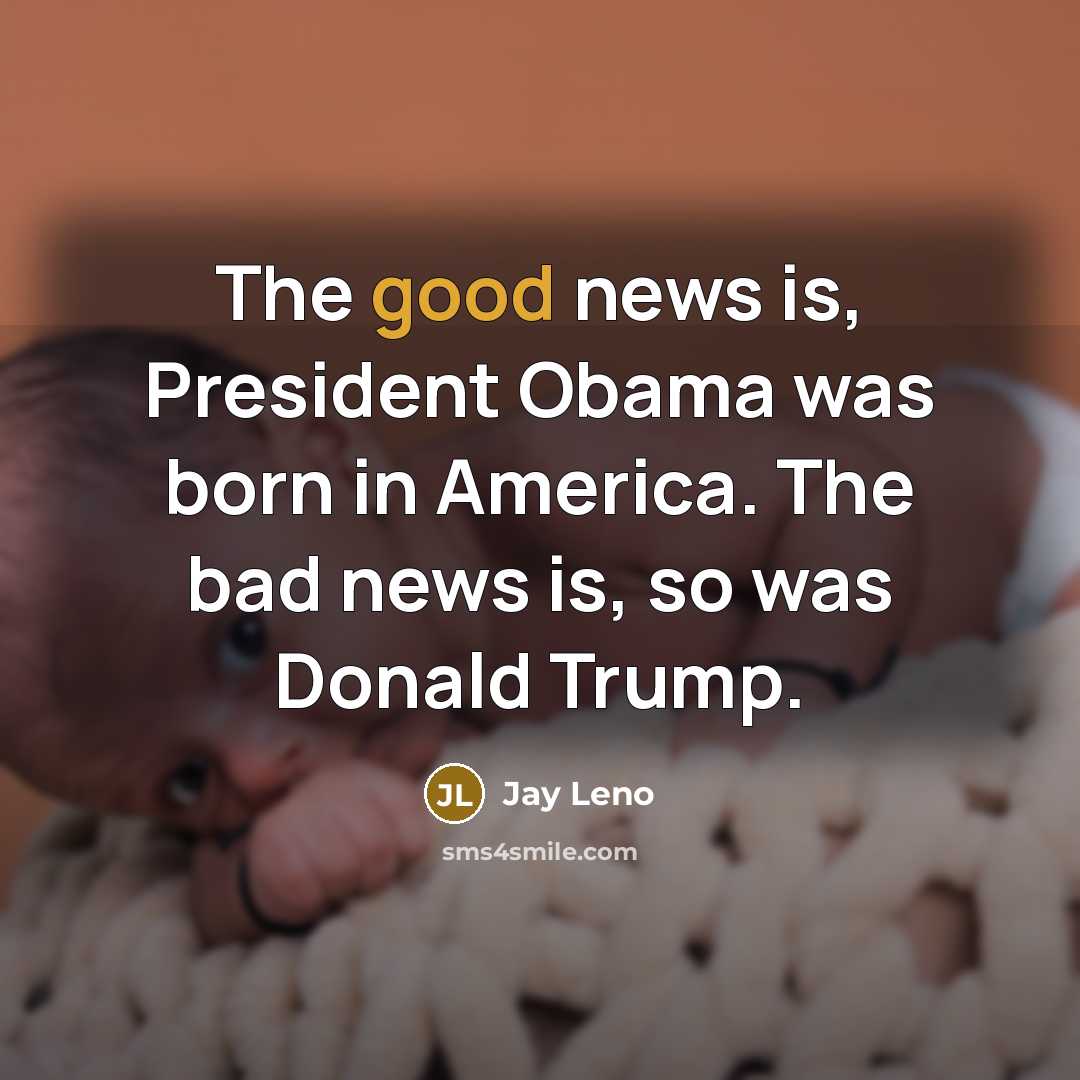 “The good news is, President Obama was born in America.…” quote by Jay Leno