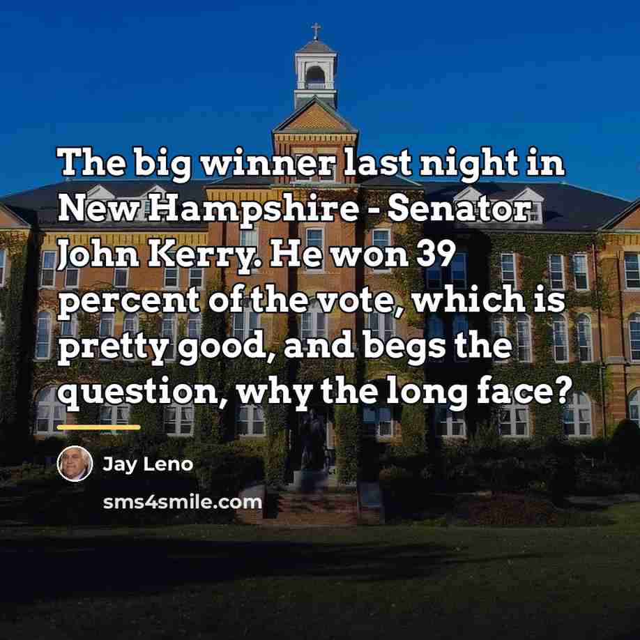 “The big winner last night in New Hampshire - Senator…” quote by Jay Leno