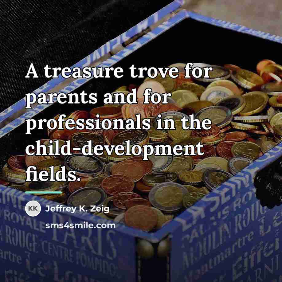 “A treasure trove for parents and for professionals in the…” quote by Jeffrey K. Zeig