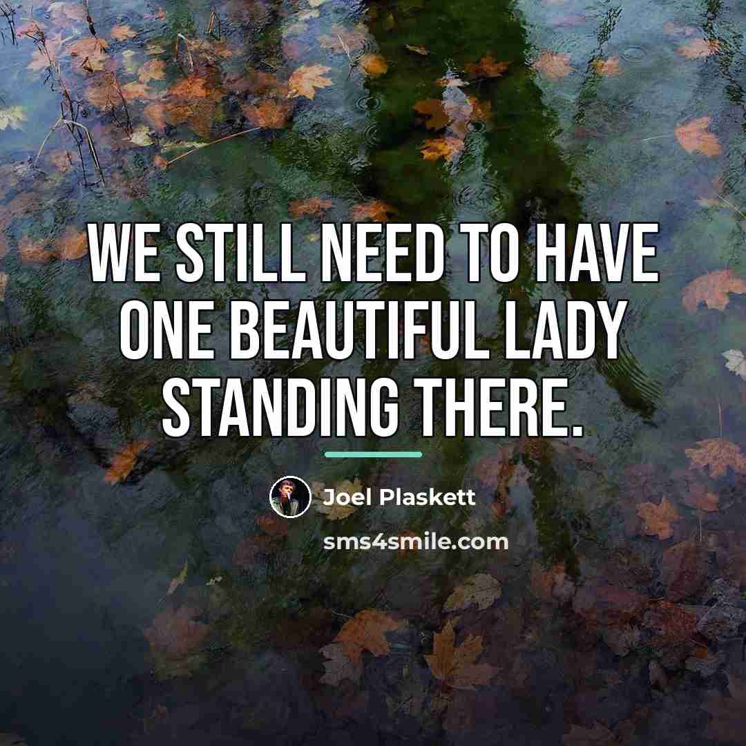 “We still need to have one beautiful lady standing there.…” quote by Joel Plaskett