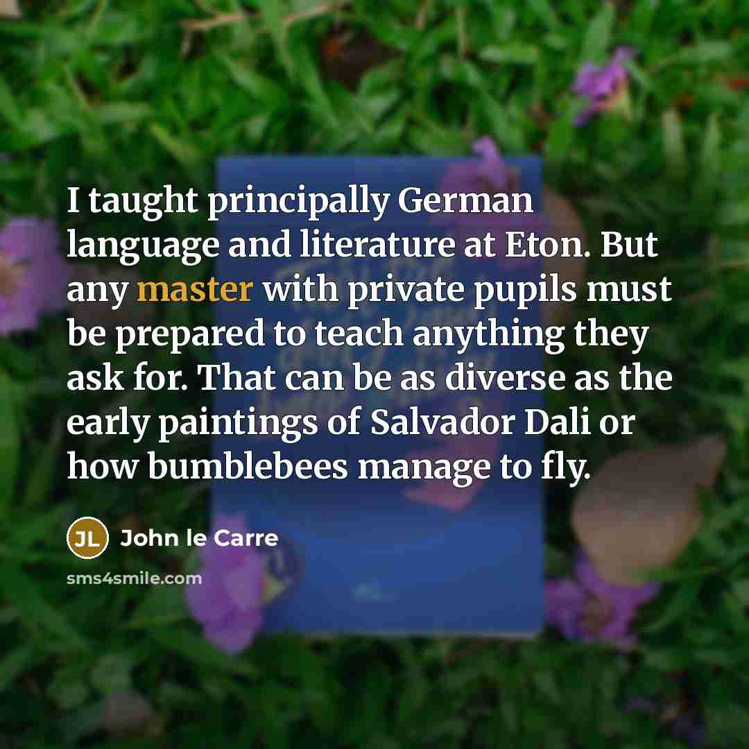 “I taught principally German language and literature at Eton. But…” quote by John le Carre