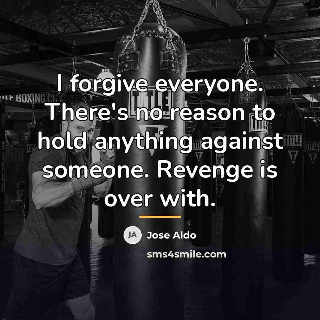 “I forgive everyone. There's no reason to hold anything against…” quote by Jose Aldo