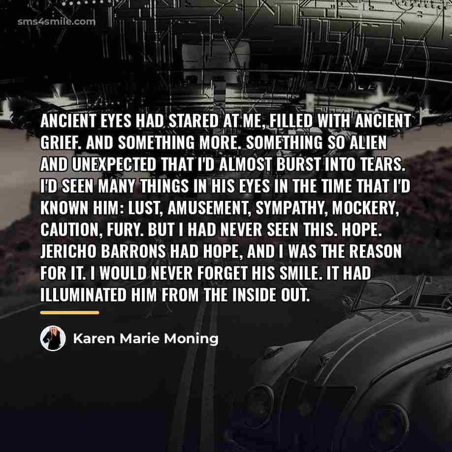 “Ancient eyes had stared at me, filled with ancient grief.…” quote by Karen Marie Moning