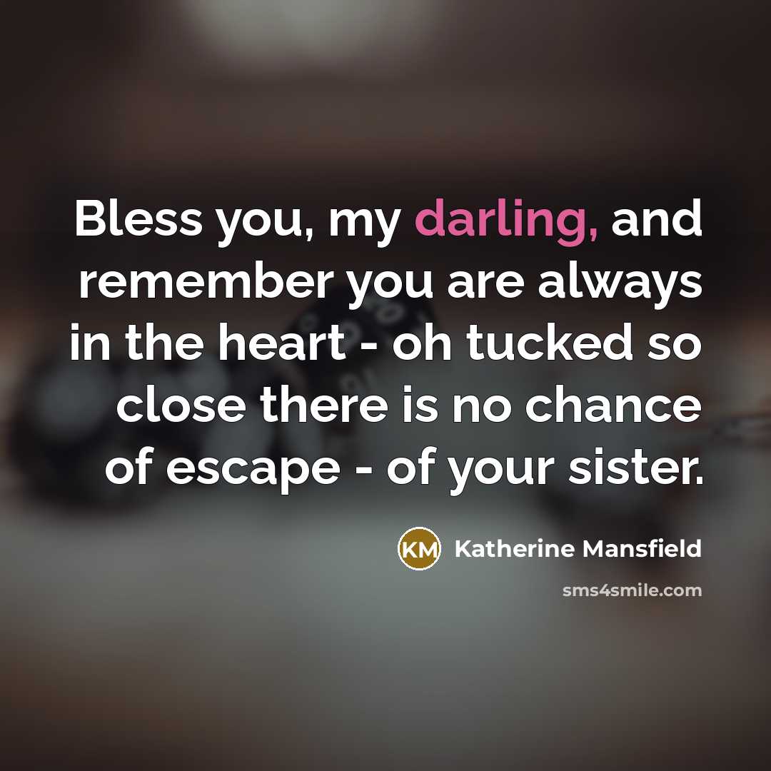 “Bless you, my darling, and remember you are always in…” quote by Katherine Mansfield
