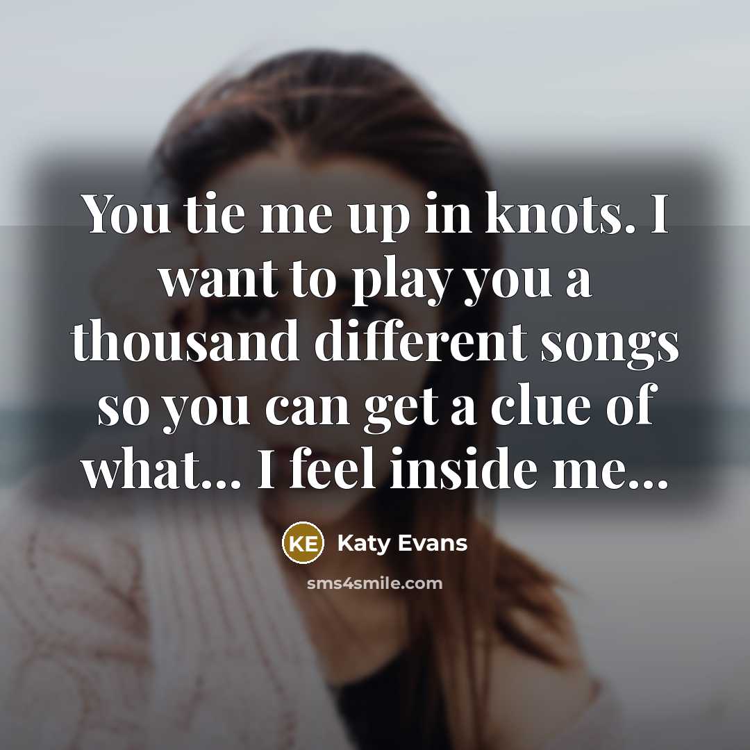 “You tie me up in knots. I want to play…” quote by Katy Evans