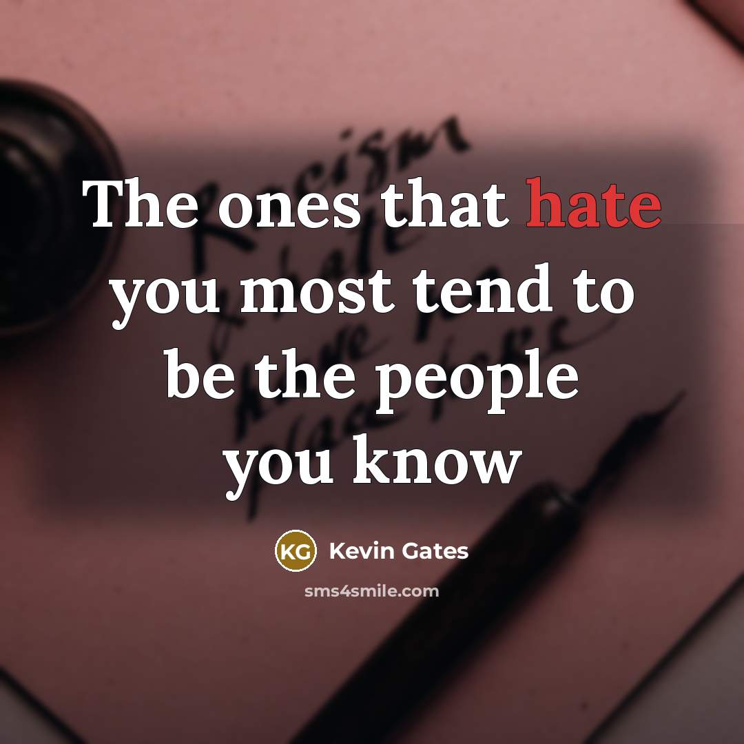 “The ones that hate you most tend to be the…” quote by Kevin Gates