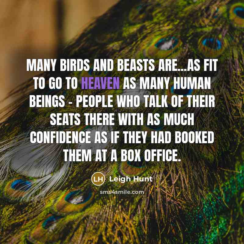 “Many birds and beasts are...as fit to go to Heaven…” quote by Leigh Hunt