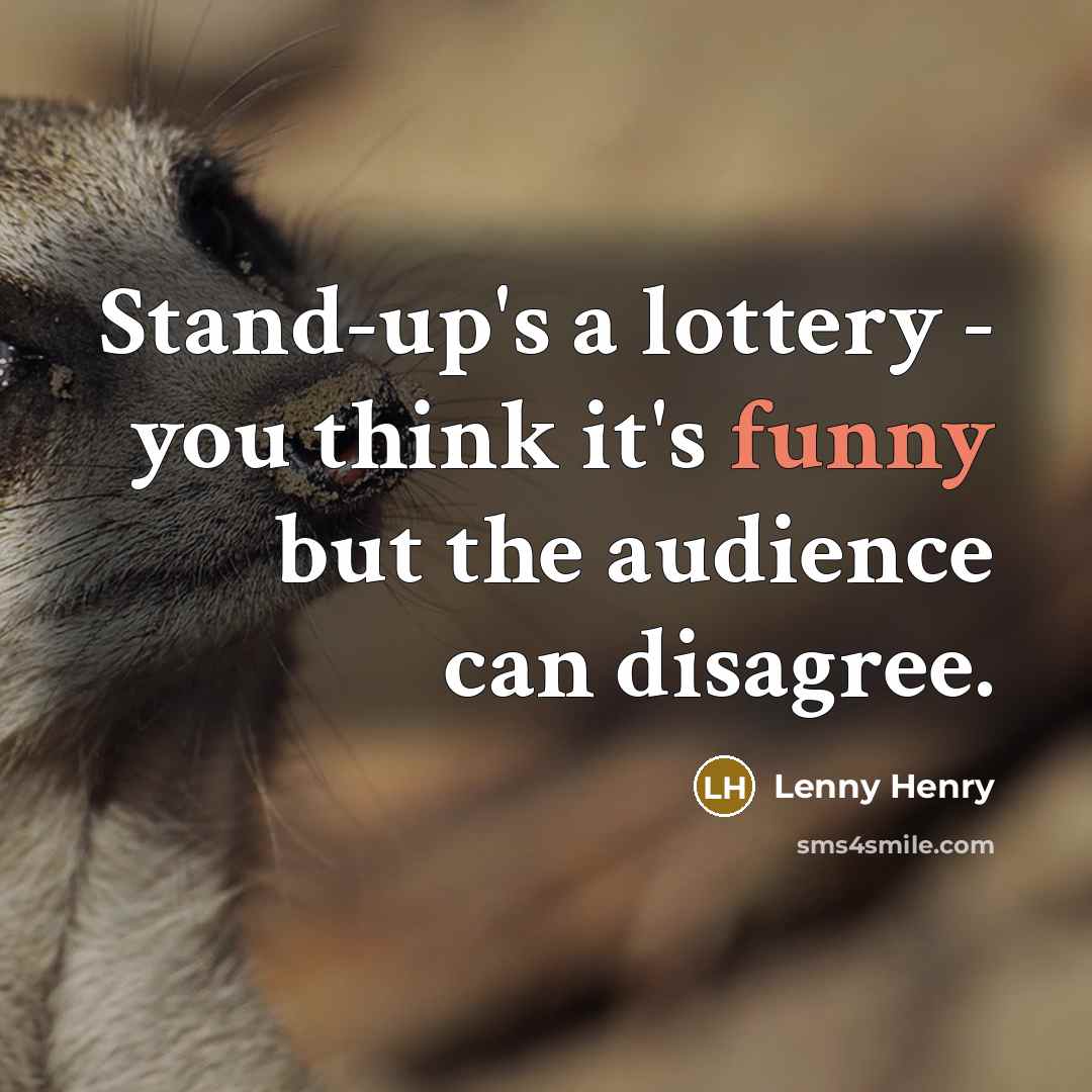 “Stand-up's a lottery - you think it's funny but the…” quote by Lenny Henry