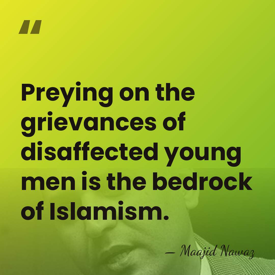 Preying on the grievances of disaffected young men is the bedrock of&hellip; - Maajid Nawaz