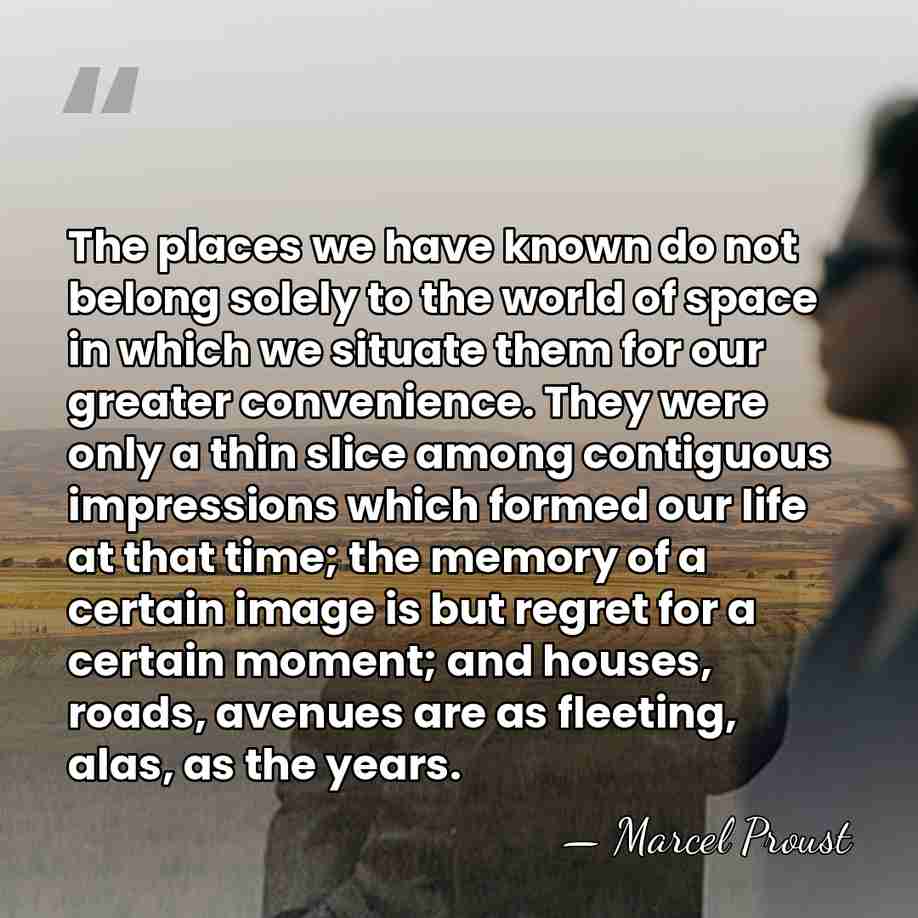 The places we have known do not belong solely to the world&hellip; - Marcel Proust