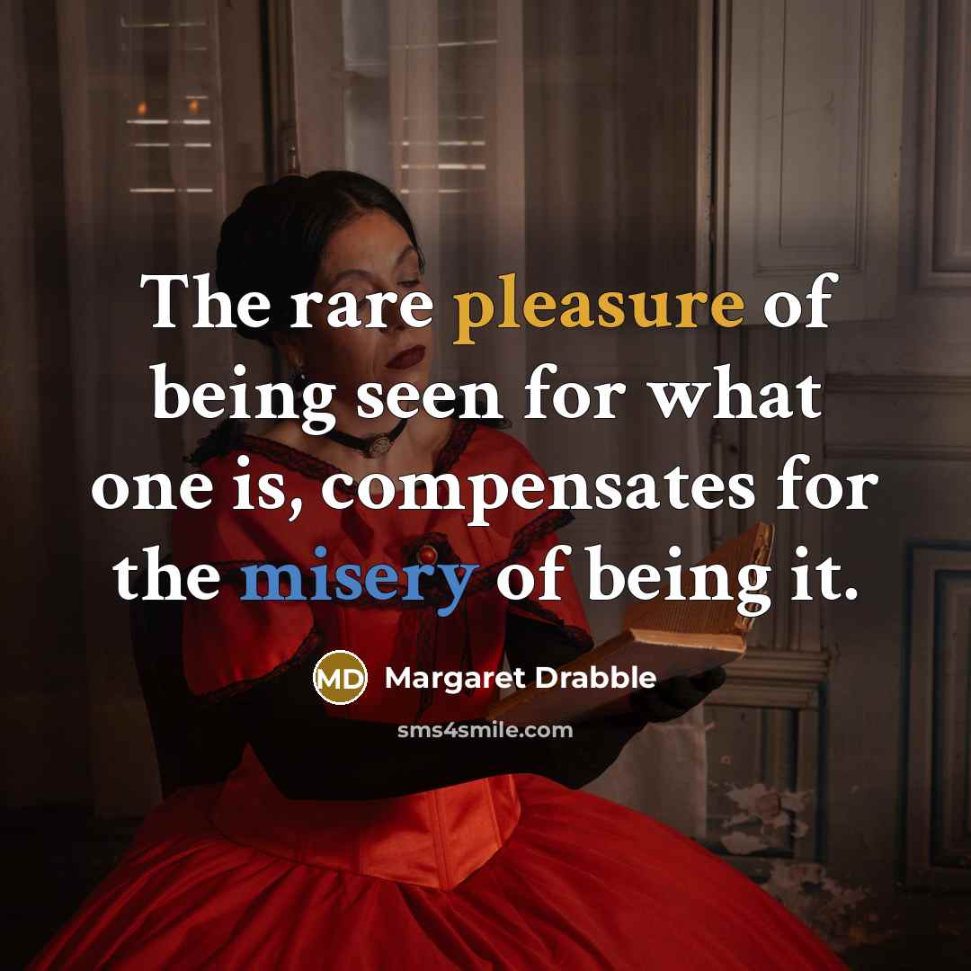 “The rare pleasure of being seen for what one is,…” quote by Margaret Drabble