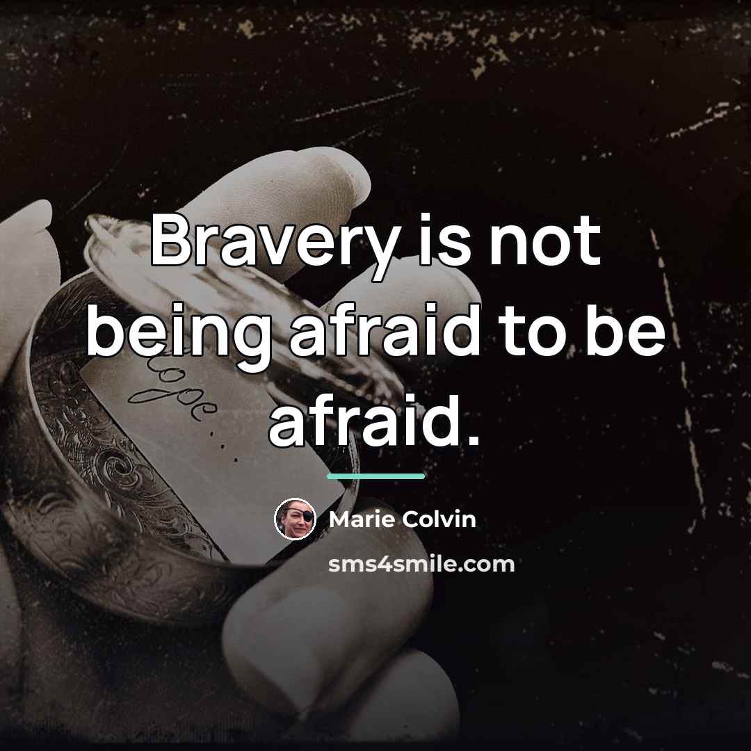 “Bravery is not being afraid to be afraid.…” quote by Marie Colvin