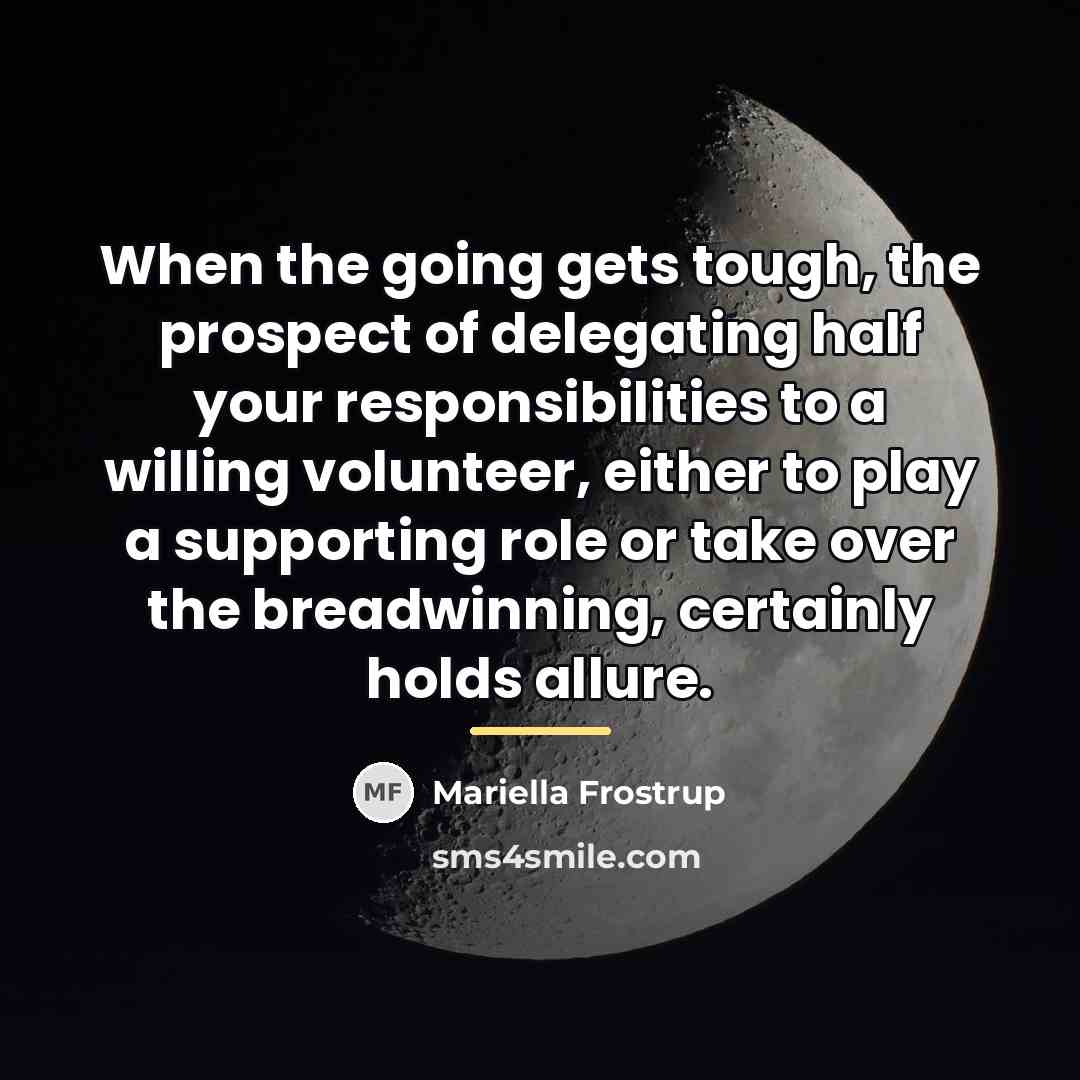 “When the going gets tough, the prospect of delegating half…” quote by Mariella Frostrup