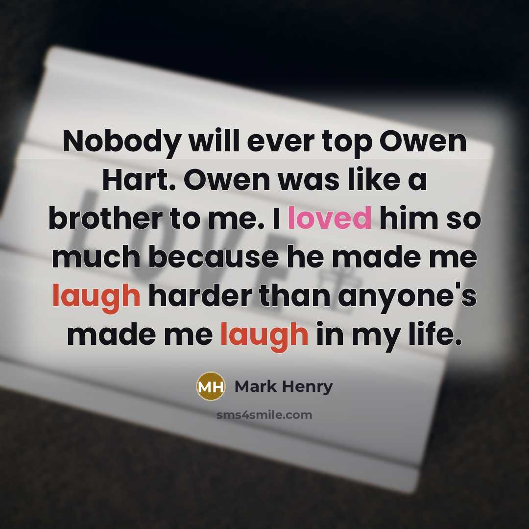 “Nobody will ever top Owen Hart. Owen was like a…” quote by Mark Henry
