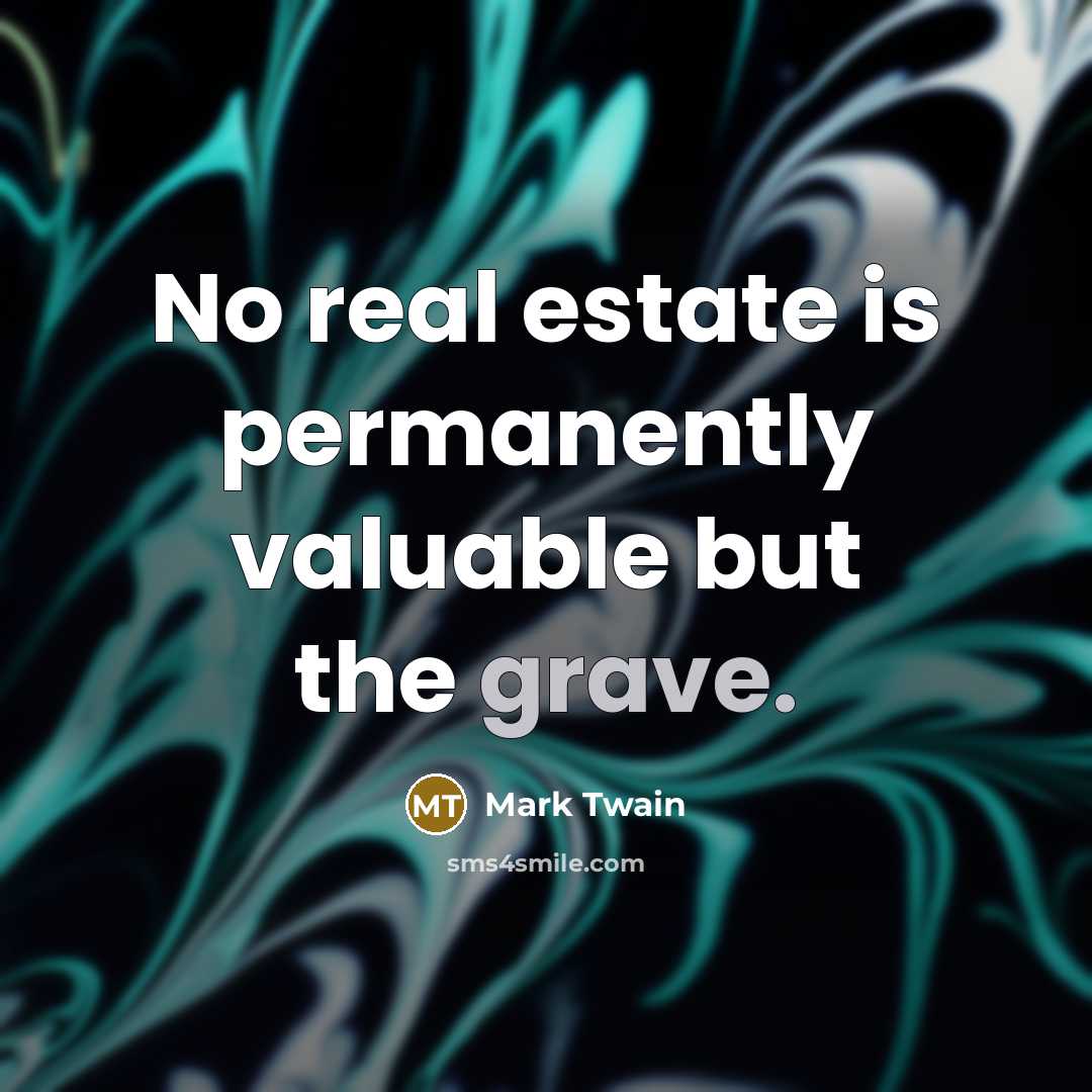 “No real estate is permanently valuable but the grave.…” quote by Mark Twain