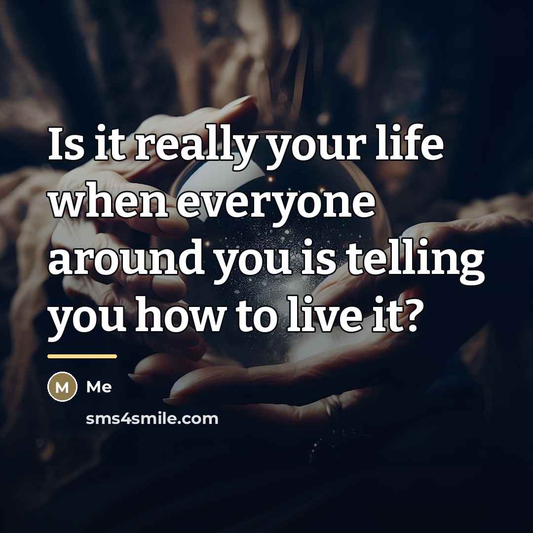 “Is it really your life when everyone around you is…” quote by Me