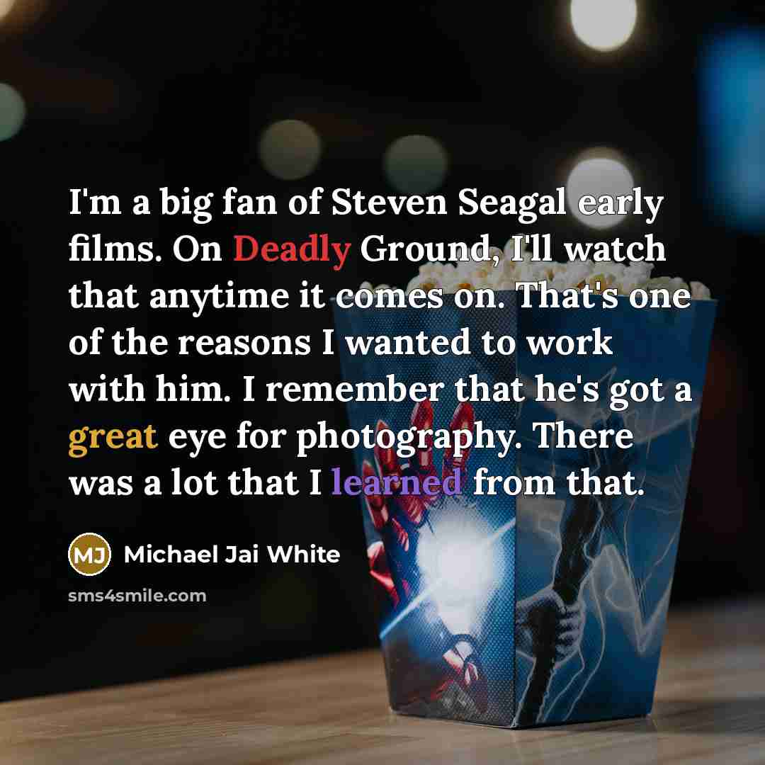 “I'm a big fan of Steven Seagal early films. On…” quote by Michael Jai White