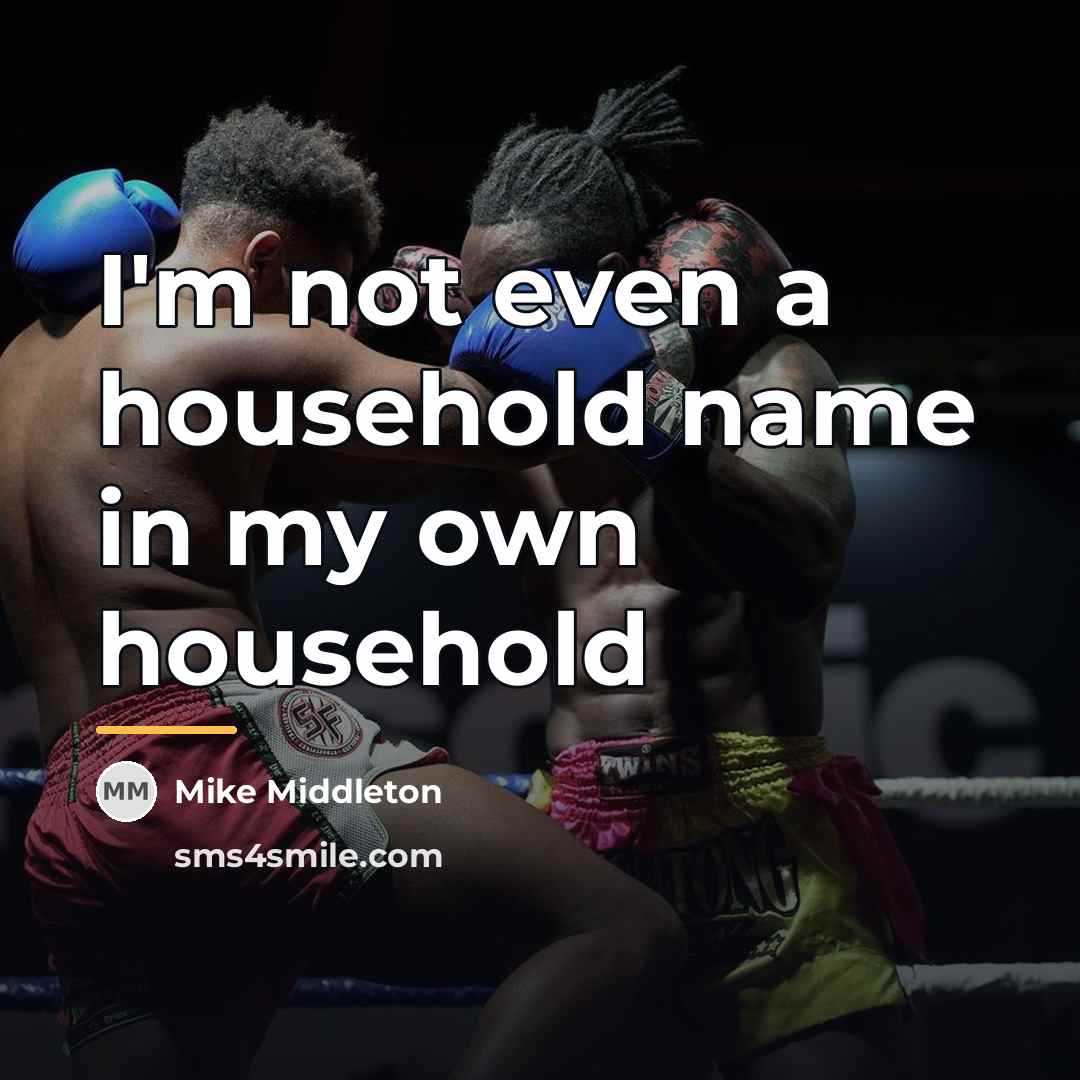 “I'm not even a household name in my own household…” quote by Mike Middleton