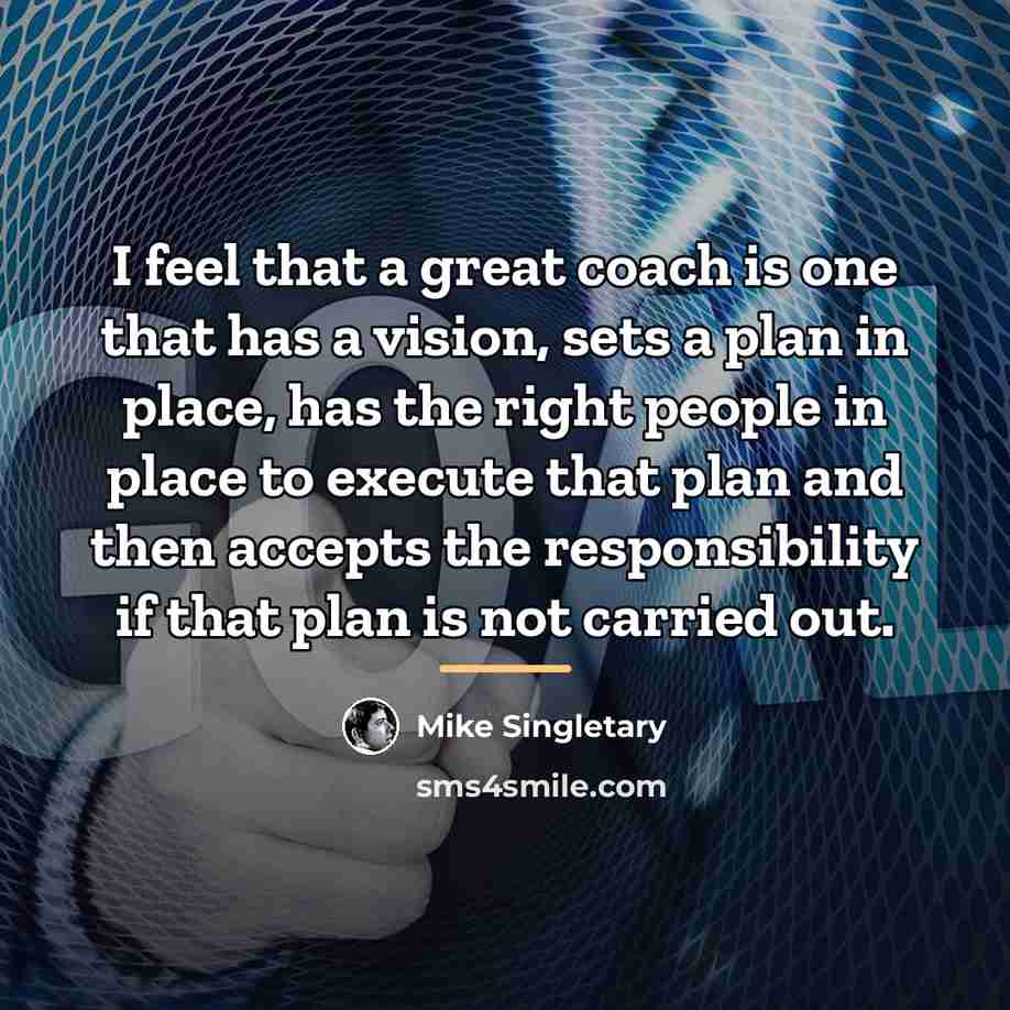 “I feel that a great coach is one that has…” quote by Mike Singletary