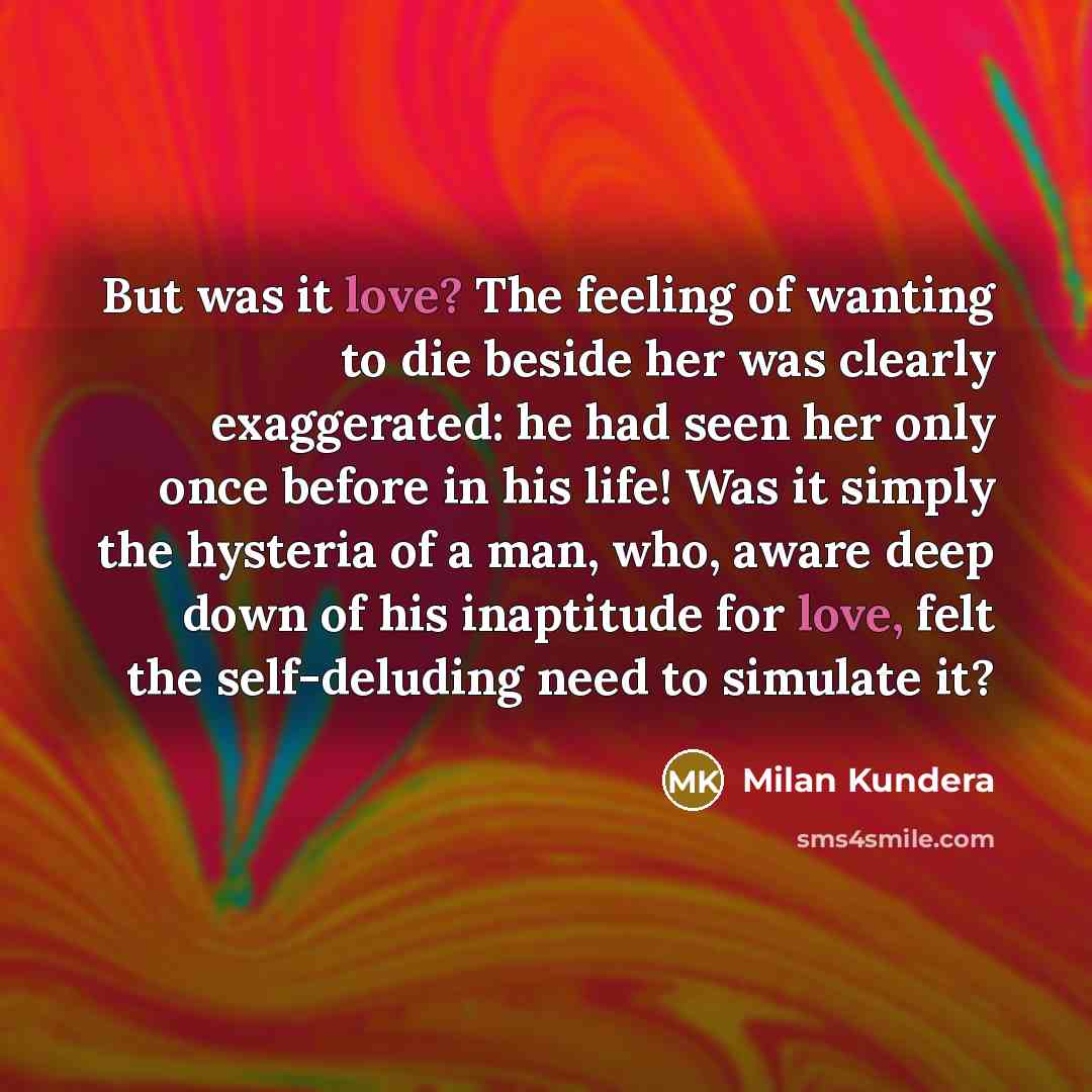 “But was it love? The feeling of wanting to die…” quote by Milan Kundera