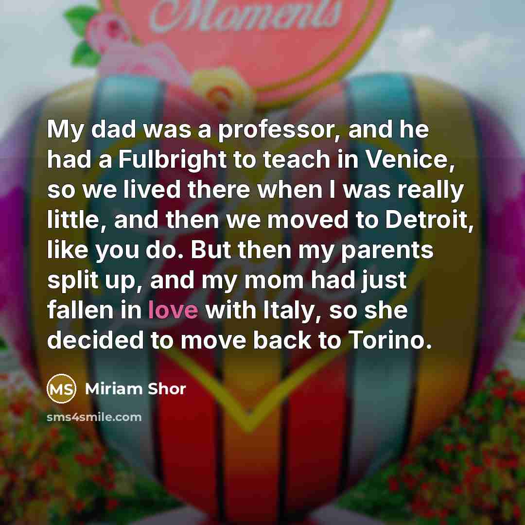 “My dad was a professor, and he had a Fulbright…” quote by Miriam Shor