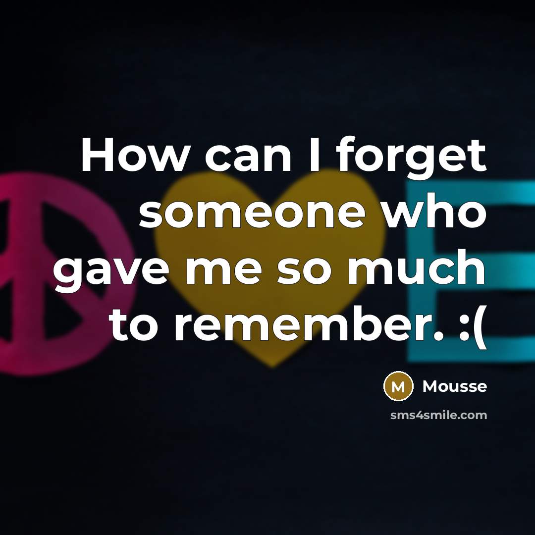 “How can I forget someone who gave me so much…” quote by Mousse