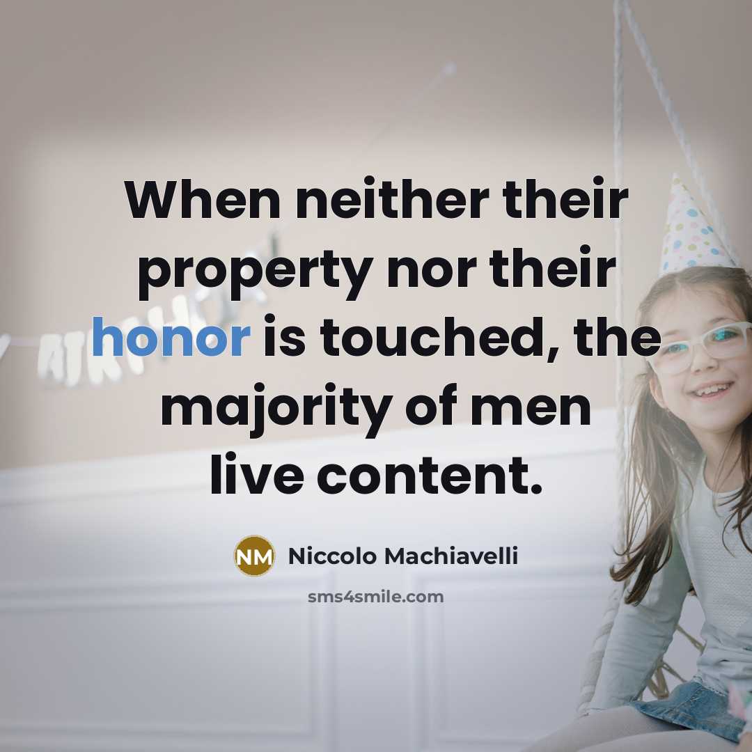 “When neither their property nor their honor is touched, the…” quote by Niccolo Machiavelli