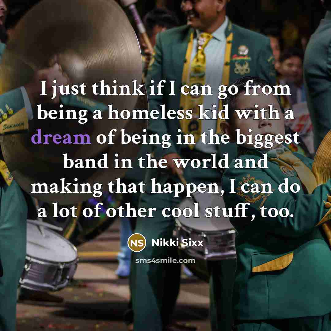 “I just think if I can go from being a…” quote by Nikki Sixx