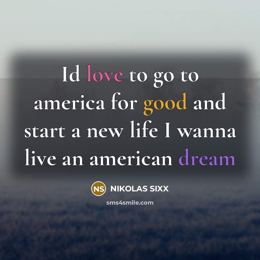 “Id love to go to america for good and start…” quote by NIKOLAS SIXX