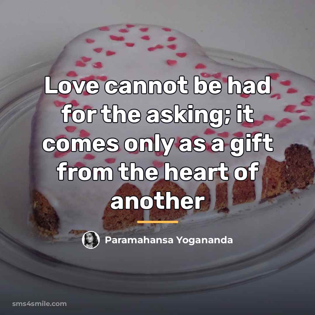 “Love cannot be had for the asking; it comes only…” quote by Paramahansa Yogananda