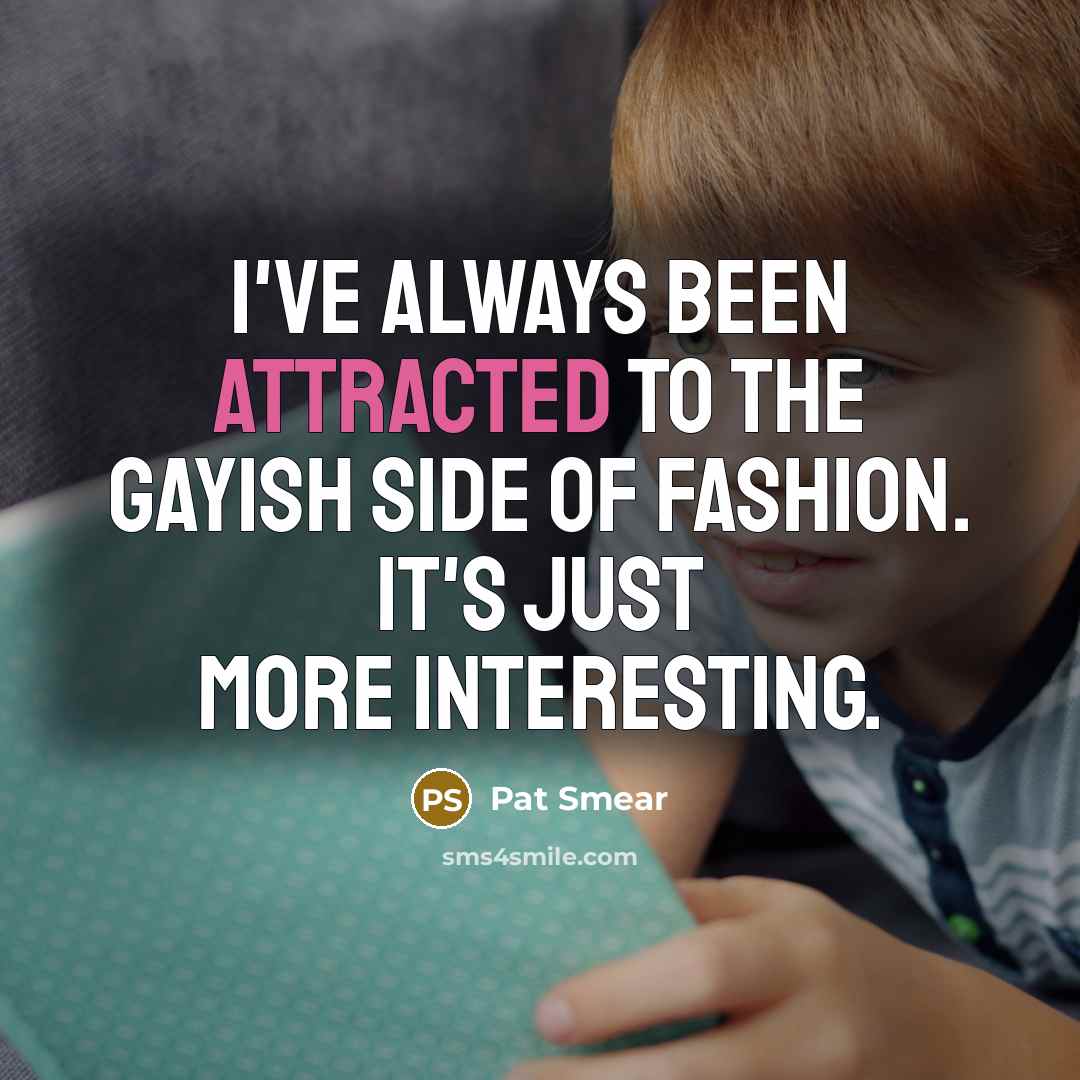 “I've always been attracted to the gayish side of fashion.…” quote by Pat Smear