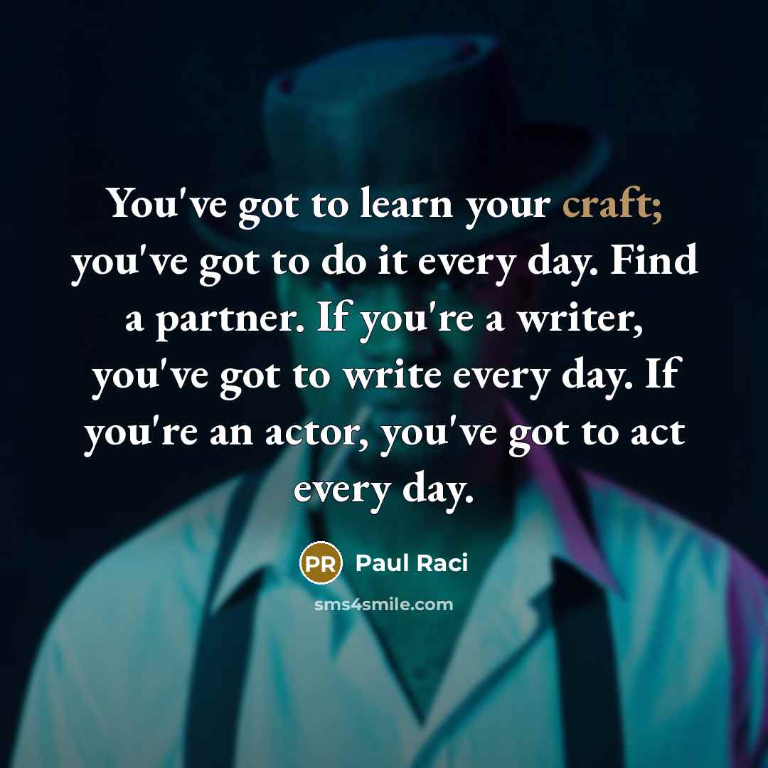“You've got to learn your craft; you've got to do…” quote by Paul Raci