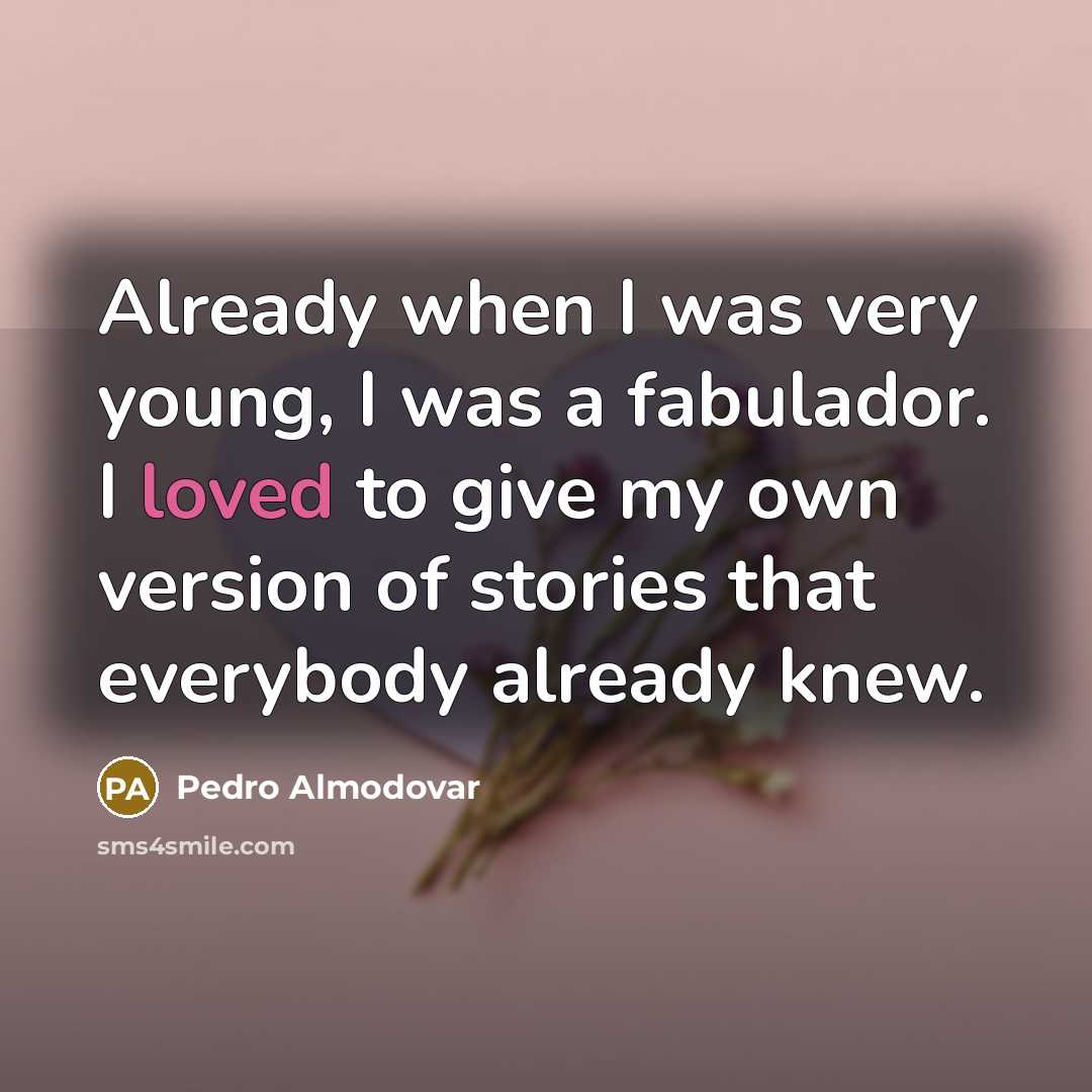 “Already when I was very young, I was a fabulador.…” quote by Pedro Almodovar