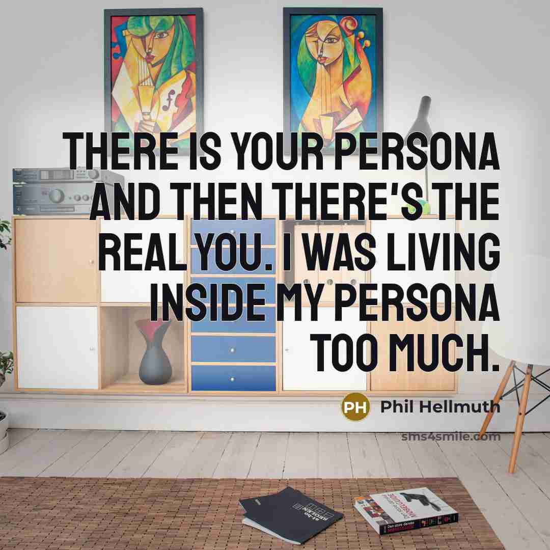 “There is your persona and then there's the real you.…” quote by Phil Hellmuth